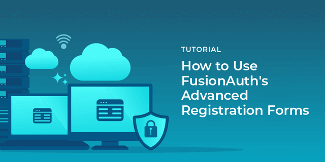 How to use FusionAuth's advanced registration forms