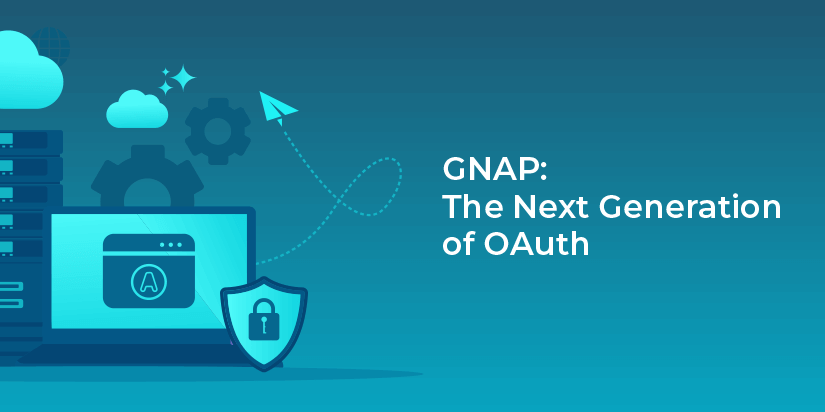 GNAP, the next generation of OAuth