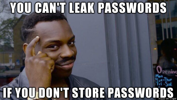 Meme you can't leak passwords if you don't store passwords, man pointing at head