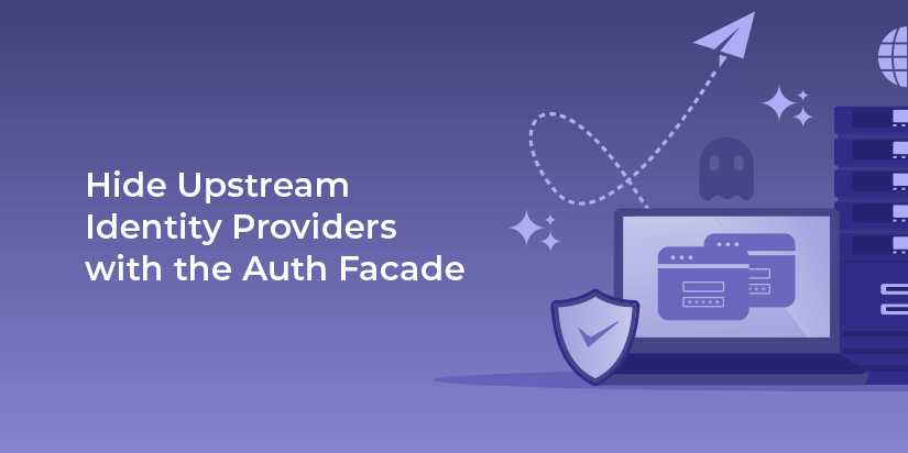 Hide upstream identity providers with the Auth Facade