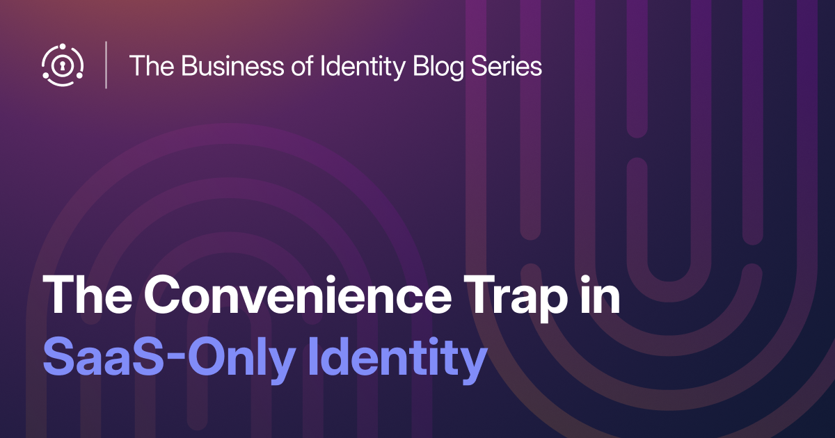 The Convenience Trap in SaaS-Only Identity