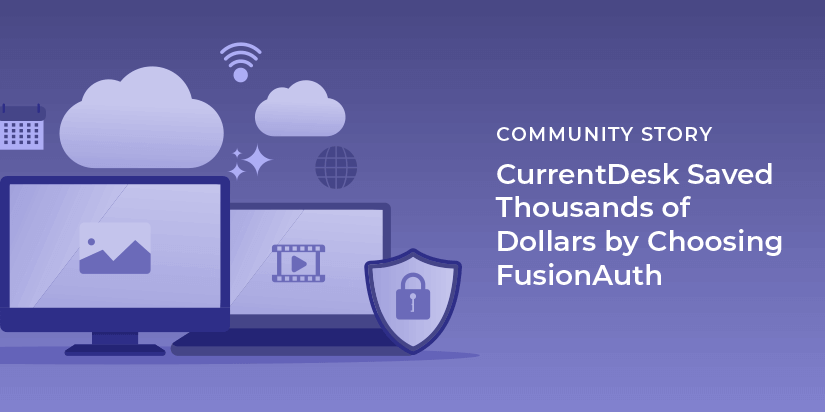 CurrentDesk saved thousands of dollars by choosing FusionAuth