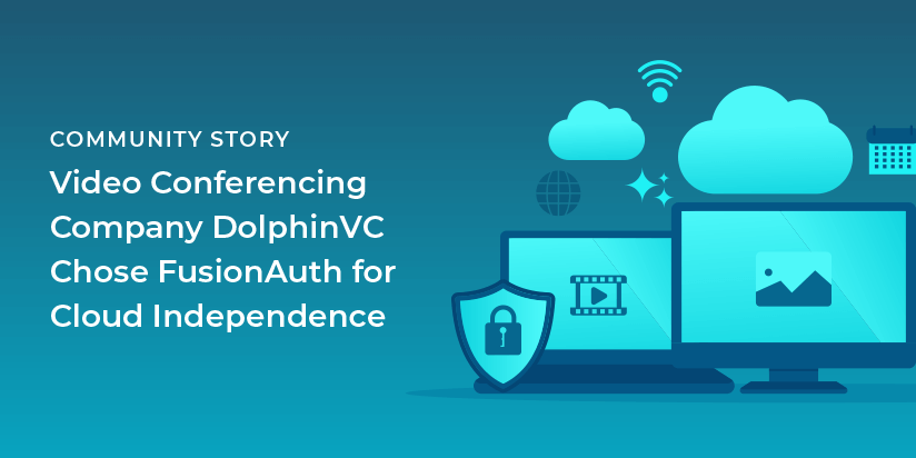 Video conferencing company DolphinVC chose FusionAuth for cloud independence