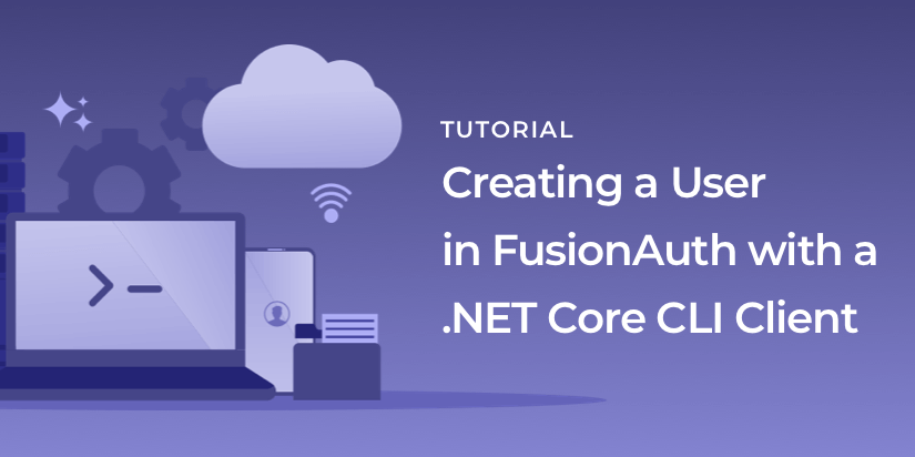 Creating a user in FusionAuth with a .NET Core CLI client
