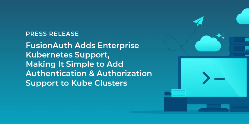 FusionAuth Adds Enterprise Kubernetes Support, Making It Simple to Add Authentication & Authorization Support to Kube Clusters