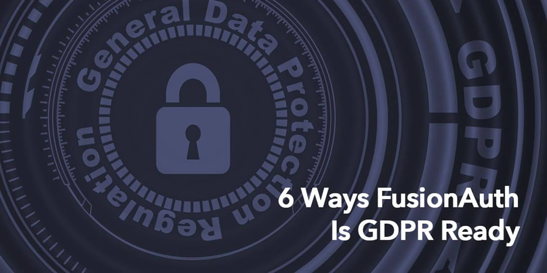 6 Ways The FusionAuth API Is GDPR Ready