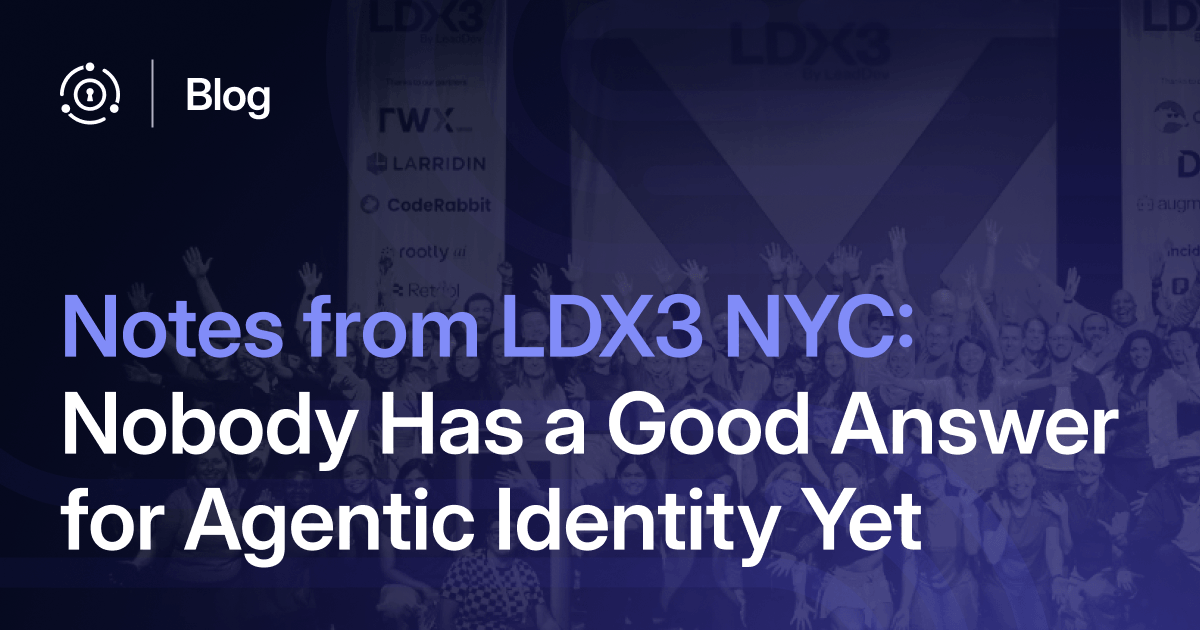 Notes from LDX3 NYC: Nobody Has a Good Answer for Agentic Identity Yet