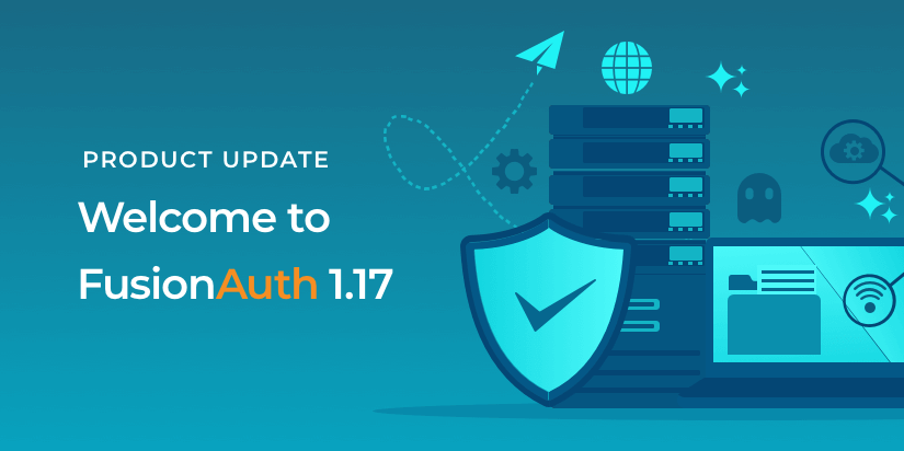 Announcing FusionAuth 1.17