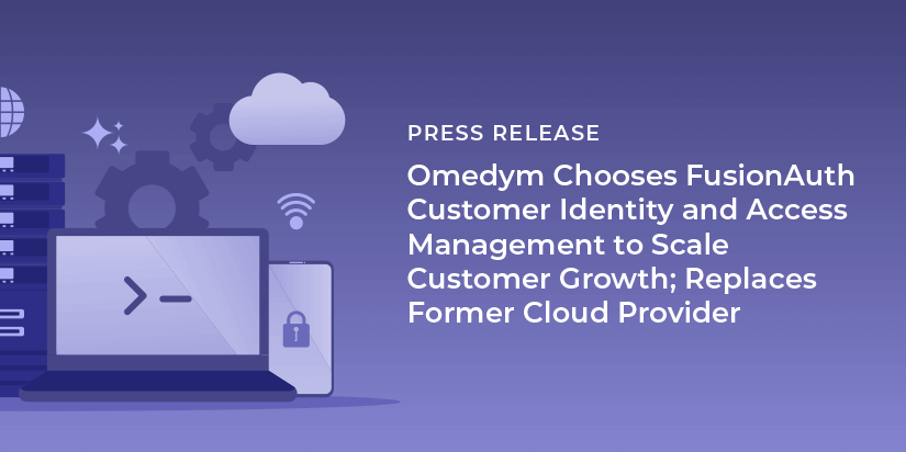 Omedym Chooses FusionAuth Customer Identity and Access Management to Scale Customer Growth; Replaces Former Cloud Provider