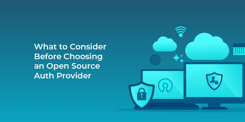 What to consider before choosing an open source auth provider