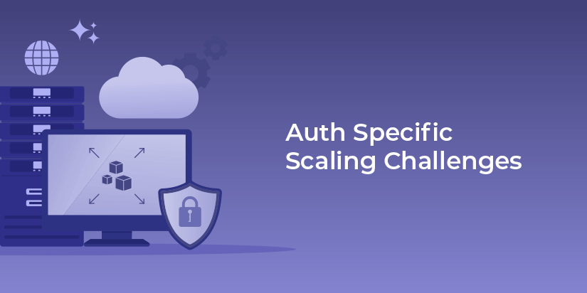 Auth specific scaling challenges