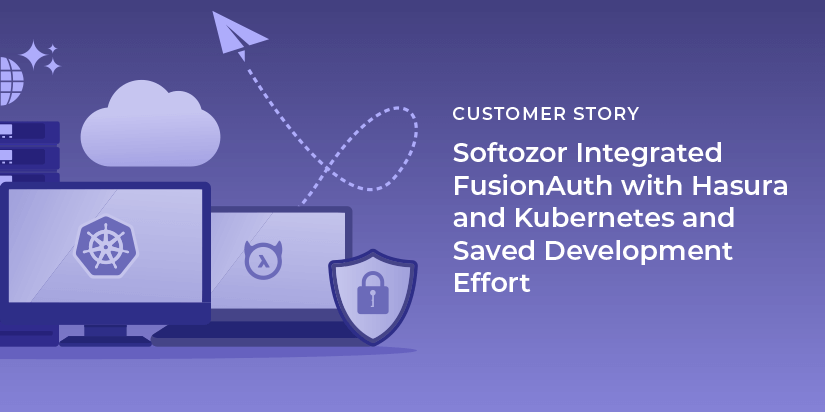 Softozor integrated FusionAuth with Hasura and Kubernetes and saved development effort