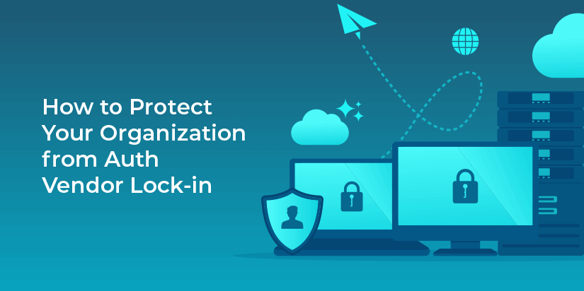 How to Protect Your Organization From Auth Vendor Lock-in