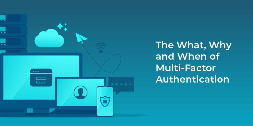 The what, why and when of multi-factor authentication (MFA)