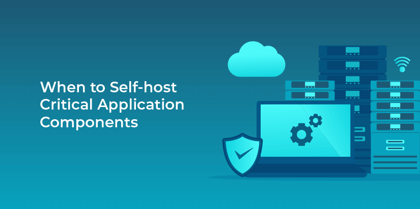 When to self-host critical application components